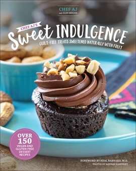 Cover image for Chef AJ's Sweet Indulgence: Guilt-Free Treats Sweetened Naturally With Fruit