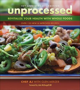 Cover image for Unprocessed Revitalize Your Health with Whole Foods: Over 135 New & Improved Recipes!