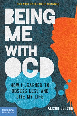 Cover image for Being Me With Ocd: How I Learned to Obsess Less and Live My Life