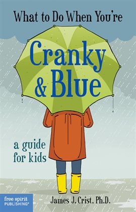 Cover image for What to Do When You're Cranky & Blue: A Guide for Kids
