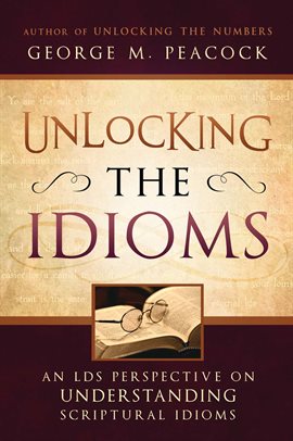 Imagen de portada para Unlocking the Idioms: An Lds Perspective on Understanding Scriptural Idioms