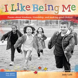 Cover image for I Like Being Me: Poems About Kindness, Friendship, and Making Good Choices