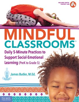 Imagen de portada para Mindful Classrooms™: Daily 5-Minute Practices to Support Social-Emotional Learning (PreK to Grade 5)