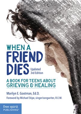 Cover image for When a Friend Dies: A Book for Teens About Grieving & Healing