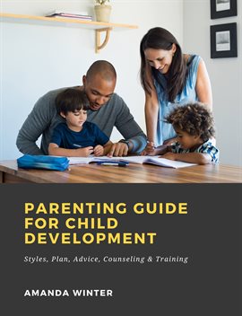 Cover image for Parenting Guide for Child Development: Styles, Plan, Advice, Counseling & Training