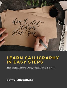 Cover image for Learn Calligraphy in Easy Steps: Alphabets, Letters, Pens, Tools, Fonts & Styles