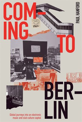 Cover image for Coming to Berlin: Global Journeys into an Electronic Music & Club Culture Capital