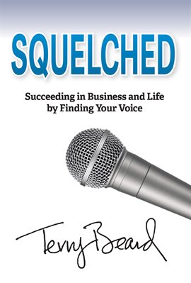 Cover image for Squelched: Succeeding in Business and Life by Finding Your Voice