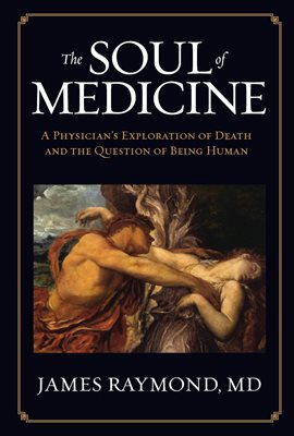 Cover image for The Soul of Medicine: A Physician's Exploration of Death and the Question of Being Human