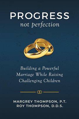 Cover image for Progress, not perfection: Building a Powerful Marriage While Raising Challenging Children