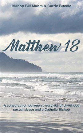 Cover image for Matthew 18: A Conversation Between a Survivor of Child Sexual Abuse and a Catholic Bishop