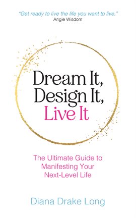 Imagen de portada para Dream It, Design It, Live It: The Ultimate Guide to Manifesting Your Next-Level Life