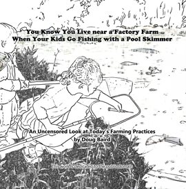 Cover image for You Know You Live near a Factory Farm When Your Kids Go Fishing with a Pool Skimmer