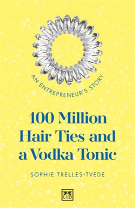 Cover image for 100 Million Hair Ties and a Vodka Tonic