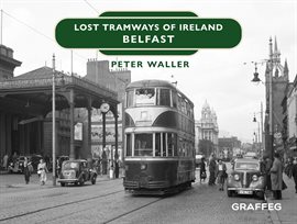 Cover image for Lost Tramways of Ireland – Belfast