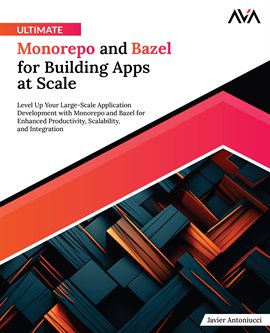 Cover image for Ultimate Monorepo and Bazel for Building Apps at Scale