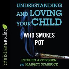 Cover image for Understanding and Loving Your Child Who Smokes Pot