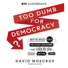 Cover image for Too Dumb for Democracy?