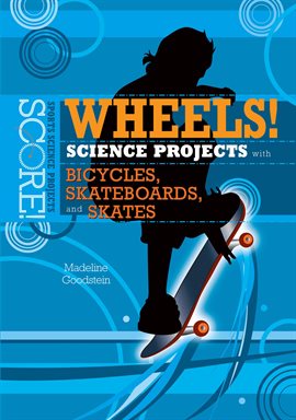 Cover image for Wheels! Science Projects With Bicycles, Skateboards, and Skates