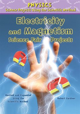 Imagen de portada para Electricity and Magnetism Science Fair Projects, Using the Scientific Method