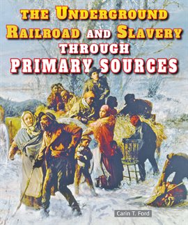 Imagen de portada para The Underground Railroad and Slavery Through Primary Sources