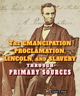 Imagen de portada para The Emancipation Proclamation, Lincoln, and Slavery Through Primary Sources