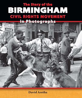 Cover image for The Story of the Birmingham Civil Rights Movement in Photographs