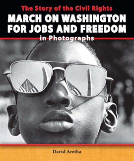 Cover image for The Story of the Civil Rights March on Washington for Jobs and Freedom in Photographs