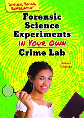 Imagen de portada para Forensic Science Experiments in Your Own Crime Lab