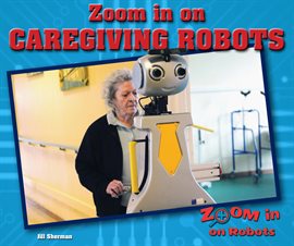 Imagen de portada para Zoom in on Caregiving Robots