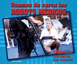 Imagen de portada para Veamos de cerca los robots médicos (Zoom in on Medical Robots)
