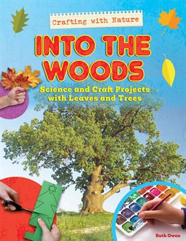 Cover image for Into the Woods: Science and Craft Projects With Leaves and Trees