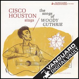Imagen de portada para Cisco Houston Sings The Songs Of Woody Guthrie