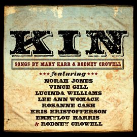 Cover image for Kin: Songs By Mary Karr & Rodney Crowell