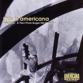 Cover image for This Is Americana Vol. 1: A View From Sugar Hill Records