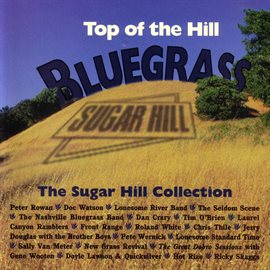 Cover image for Top Of The Hill Bluegrass: The Sugar Hill Collection