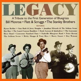 Cover image for Legacy: A Tribute to the First Generation of Bluegrass - Bill Monroe / Flatt & Scruggs / The Stanley
