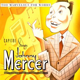 Cover image for Capitol Sings Johnny Mercer: Too Marvelous For Words