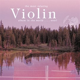 Cover image for The Most Relaxing Violin Album In The World... Ever!