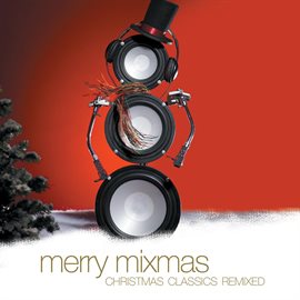 Cover image for Merry Mixmas:  Christmas Classics Remix (Digital Version)
