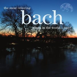 Cover image for The Most Relaxing Bach Album In The World... Ever!