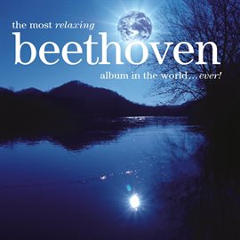 Cover image for The Most Relaxing Beethoven Album In The World... Ever!
