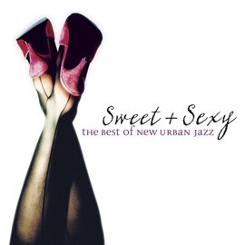 Cover image for Sweet & Sexy: The Best Of New Urban Jazz