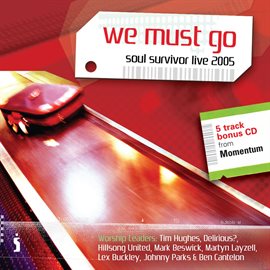 Cover image for We Must Go: Soul Survivor Live 2005