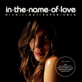 Cover image for In The Name Of Love-A Chillout Experience