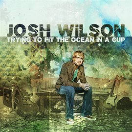 Cover image for Trying To Fit The Ocean In A Cup