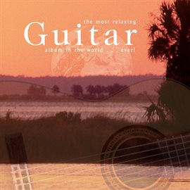 Cover image for The Most Relaxing Guitar Album In The World... Ever!