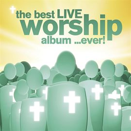 Cover image for The Best LIVE Worship Album...Ever!