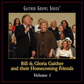 Cover image for Bill & Gloria Gaither and Their Homecoming Friends Volume 1