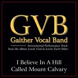 Cover image for I Believe in a Hill Called Mount Calvary Performance Tracks
